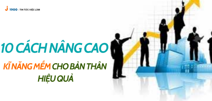 10 cách nâng cao kĩ năng mềm cho bản thân hiệu quả