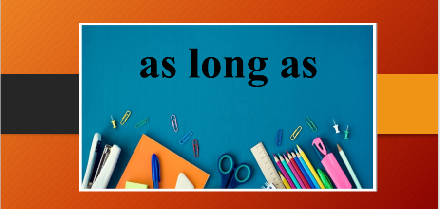 As long as | Kiến thức chung về cấu trúc As long as và bài tập vận dụng (2025)