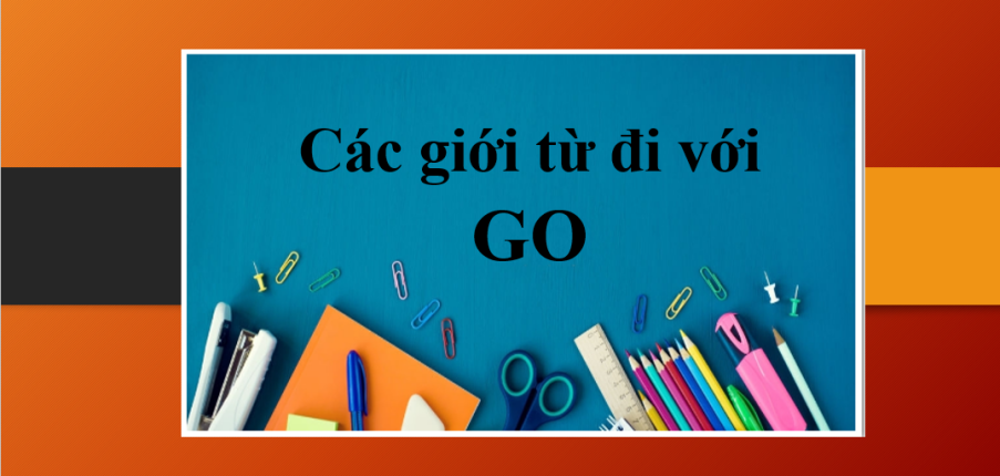 Go | Các giới từ đi với Go và bài tập vận dụng (2025)
