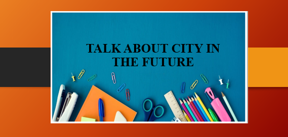 Talk about city in the future (10 mẫu) hay nhất (2025)