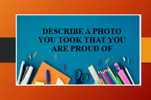 Describe a photo you took that you are proud of | Bài mẫu IELTS Speaking Part 2, 3 (2025)
