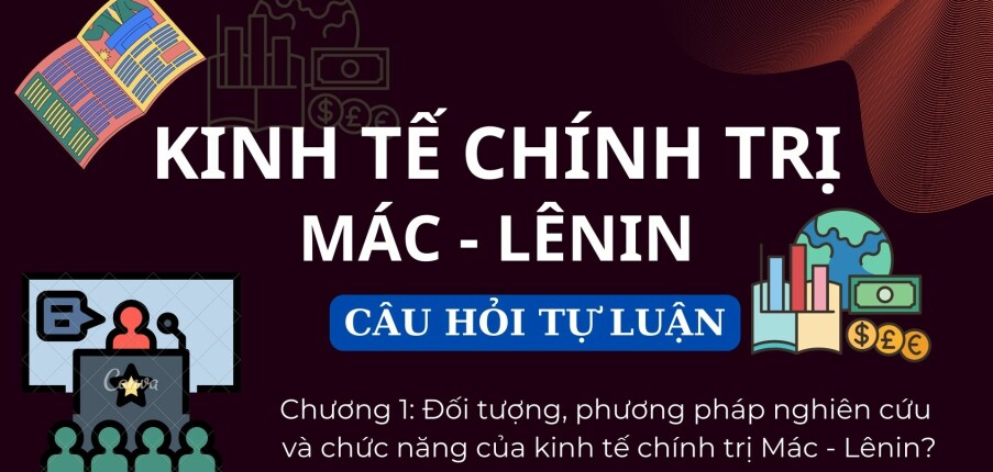 Đối tượng, phương pháp nghiên cứu và chức năng của kinh tế chính trị Mác - Lênin? | Câu hỏi tự luận Kinh tế chính trị Mác - Lênin | Học viện ngân hàng (2025)
