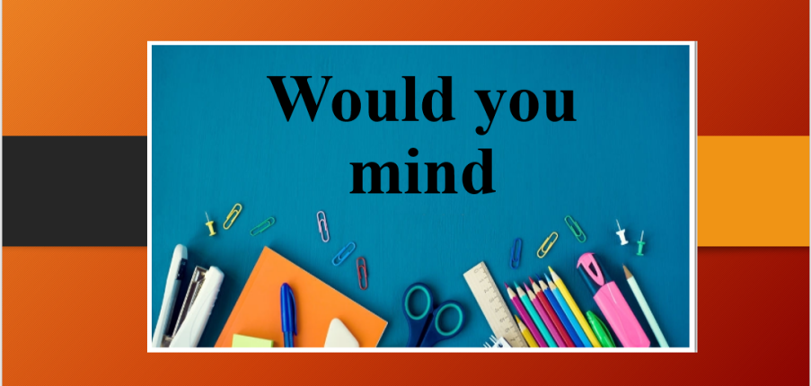 Would you mind | Định nghĩa, cấu trúc, cách dùng và bài tập vận dụng (2025)