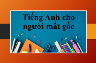 Tiếng Anh cho người mất gốc | Nguyên nhân, kiến thức và bài tập cho người mất gốc tiếng Anh (2025)