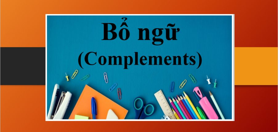 Bổ ngữ (Complements) | Định nghĩa, phân loại và bài tập vận dụng (2025)