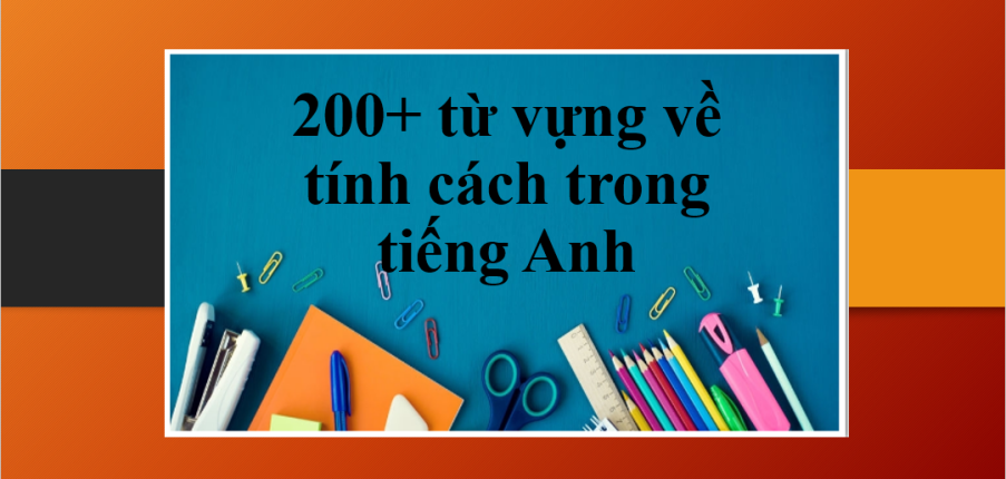 200+ từ vựng về tính cách trong tiếng Anh (2025)