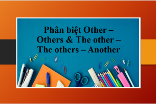 Phân biệt Other – Others & The other – The others – Another trong tiếng Anh và bài tập vận dụng (2025)