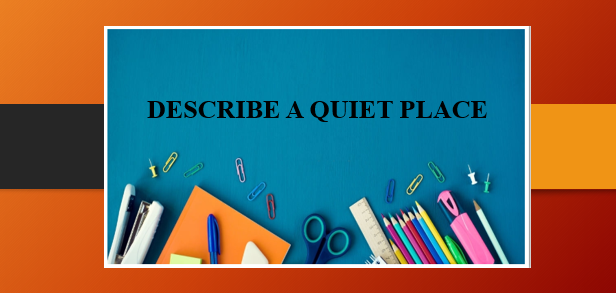 Describe a quiet place | Bài mẫu IELTS Speaking Part 2, 3 (2025)