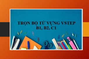Trọn bộ từ vựng VSTEP B1, B2, C1 theo các chủ đề | 50+ từ vựng VSTEP (2025)
