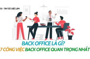 Back Office là gì? 7 công việc Back Office quan trọng nhất
