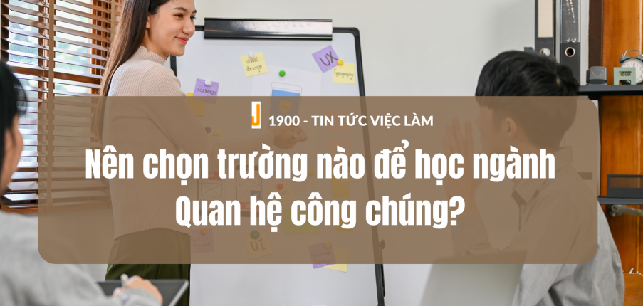 Nên chọn trường nào để học ngành Quan hệ công chúng?
