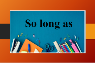 So long as | Định nghĩa, cách dùng, một số cấu trúc tương tự và bài tập vận dụng (2025)
