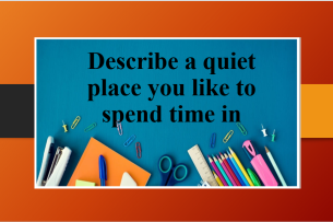 Describe a quiet place you like to spend time in | Bài mẫu IELTS Speaking Part 2, 3 (2025)