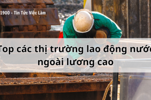 Top các thị trường lao động nước ngoài lương cao