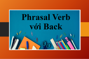Phrasal Verb với Back | Ý nghĩa, cách dùng và bài tập vận dụng (2025)