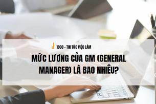 General Manager là gì ? Mức lương của GM (General Manager) là bao nhiêu?