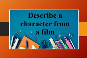 Describe a character from a film | Bài mẫu IELTS Speaking Part 2, 3 (2025)