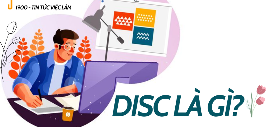 DISC là gì? 4 nhóm tính cách của con người trong công cụ DISC