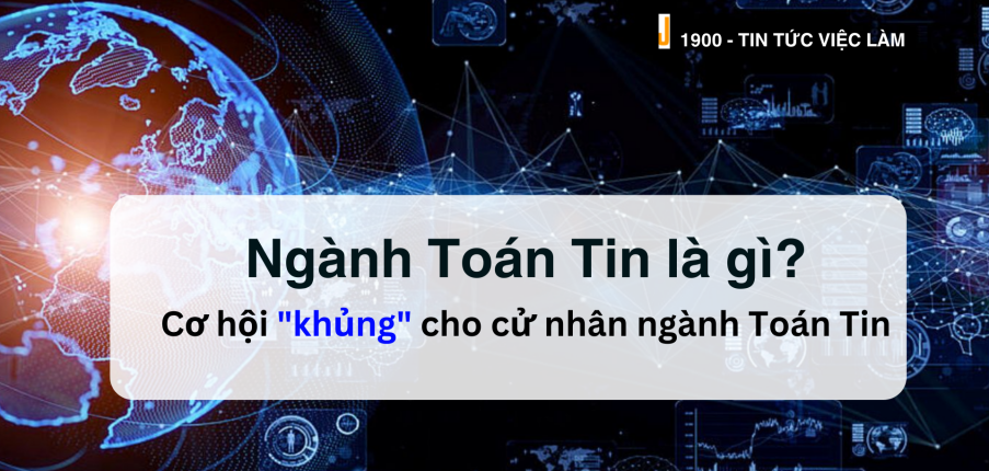 Ngành Toán Tin là gì? Cơ hội việc làm "khủng" cho cử nhân ngành Toán Tin