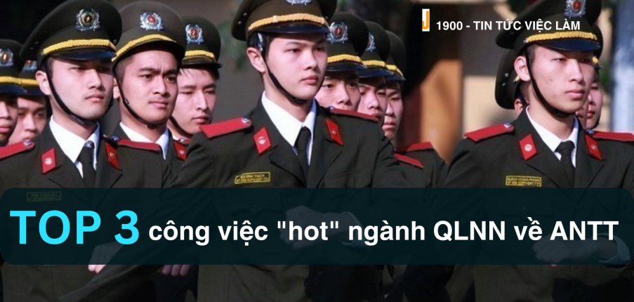 Ngành Quản lý nhà nước về an ninh trật tự là gì?  Top 3 cơ hội việc làm "hot" cho ngành QLNN