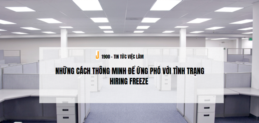 Hiring Freeze là gì? Những cách thông minh để ứng phó với tình trạng Hiring Freeze