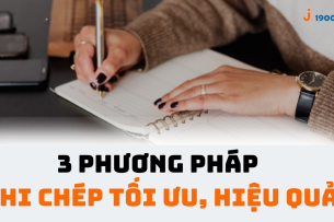 Cách để ghi chép hiệu quả? Bật mí 3 phương pháp ghi chép tối ưu nhất
