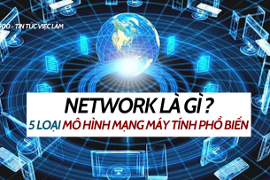 Network là gì ? 5 loại mô hình mạng máy tính phổ biến