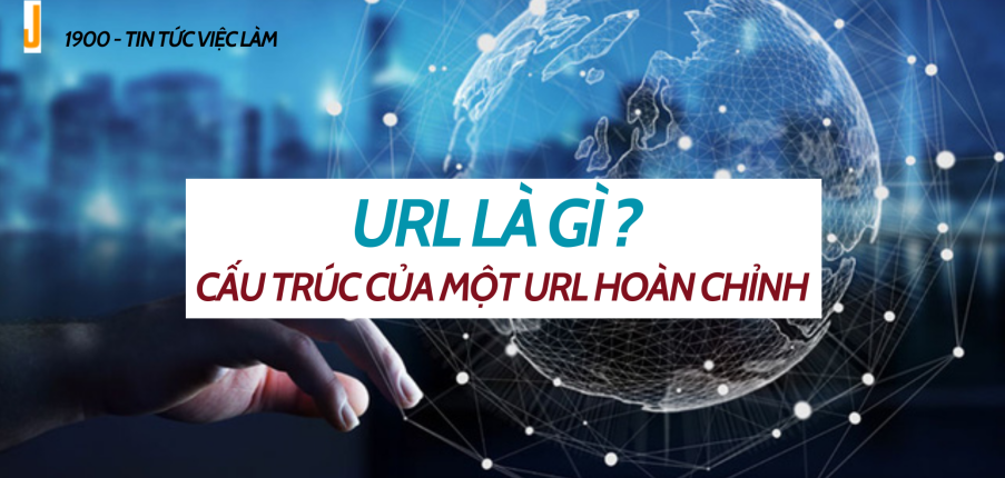 URL là gì? Cấu trúc của một URL hoàn chỉnh