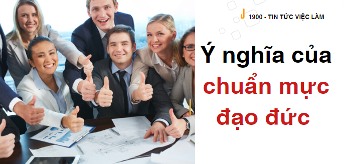 TOP 10 ý nghĩa của chuẩn mực đạo đức trong công việc