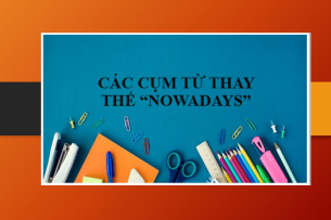 Các cụm từ thay thế Nowadays | 11+ Paraphrases “Nowadays" trong Tiếng Anh (2025)