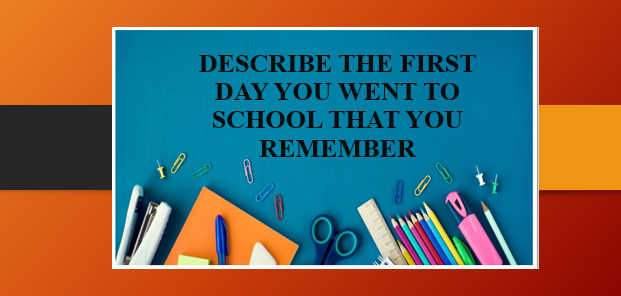 Describe the first day you went to school that you remember | Bài mẫu IELTS Speaking Part 2, 3 (2025)