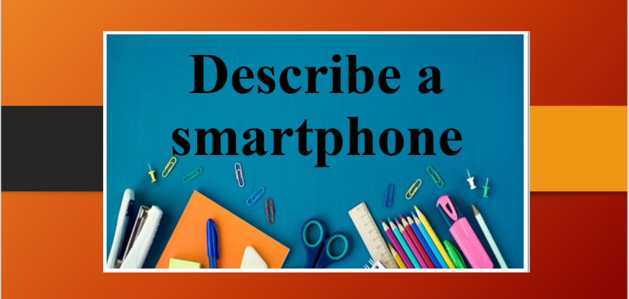 Describe a smartphone | Bài mẫu IELTS Speaking Part 2, 3 (2025)