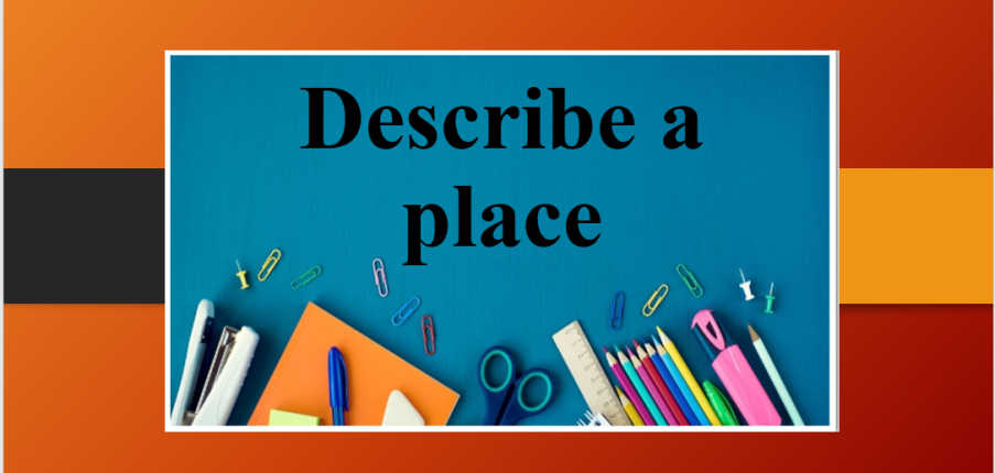 Describe a place | Bài mẫu IELTS Speaking Part 2 (2025)