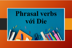 Die | Một số Phrasal verbs với Die thường gặp và bài tập vận dụng (2025)