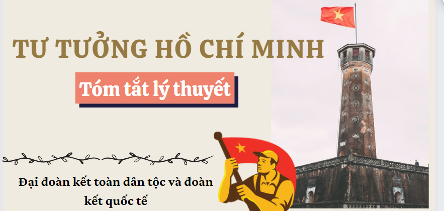 Tóm tắt lý thuyết Tư tưởng HCM về Đại đoàn kết dân tộc và Đoàn kết quốc tế | VNU (2025)