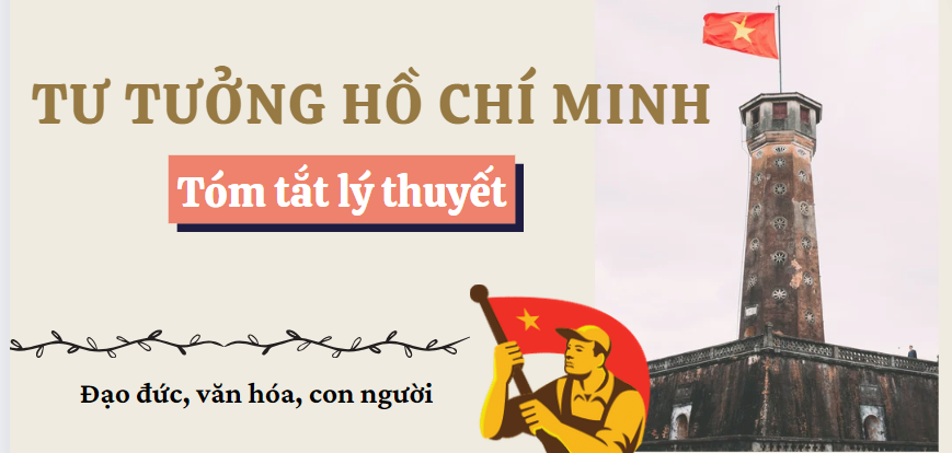 Tóm tắt lý thuyết Tư tưởng Hồ Chí Minh về Đạo đức, văn hóa, con người  | VNU (2025)