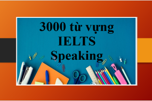 3000 từ vựng IELTS Speaking theo chủ đề thông dụng, hữu ích nhất (2025)