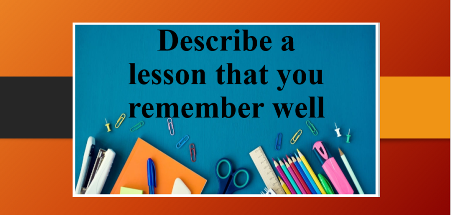 Describe a lesson that you remember well | Bài mẫu Speaking Part 2 (2025)
