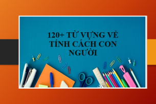 120+ Từ vựng về tính cách con người phổ biến trong Tiếng Anh và ví dụ minh họa (2025)
