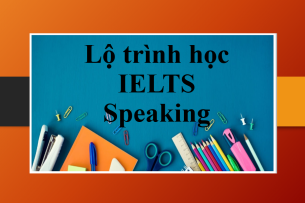 Lộ trình học IELTS Speaking | Cấu trúc bài thi, tiêu chí chấm thi và hướng dẫn tự học IELTS Speaking 0-7.0 (2025)