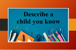 Describe a child you know | Bài mẫu IELTS Speaking Part 2 (2025)
