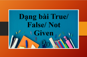 Dạng bài True/ False/ Not Given trong IELTS Reading | Tổng quan, cách làm dạng True/ False/ Not Given dễ dàng (2025)