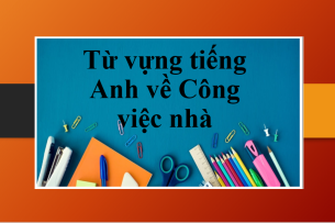 TOP 150+ Từ vựng tiếng Anh về Công việc nhà siêu hay (2025)