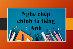 Nghe chép chính tả tiếng Anh | Ứng dụng trong việc nâng cao kỹ năng nghe hiểu tiếng Anh (2025)