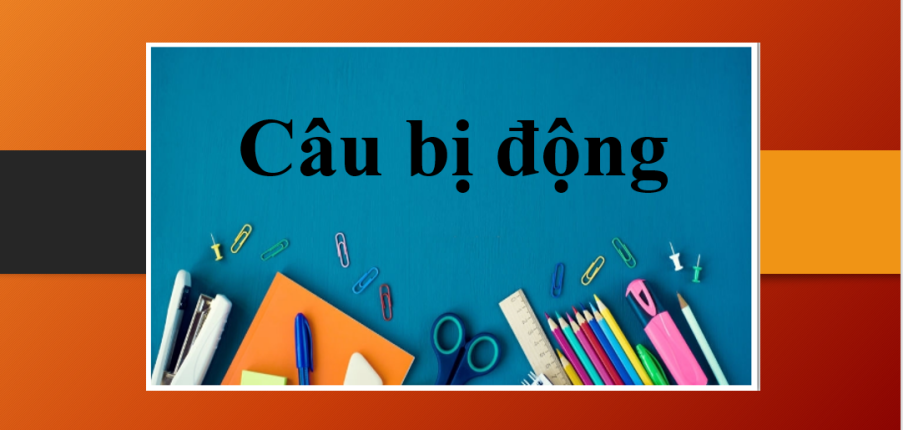 200+ Bài tập câu bị động hay nhất có đáp án (2025)
