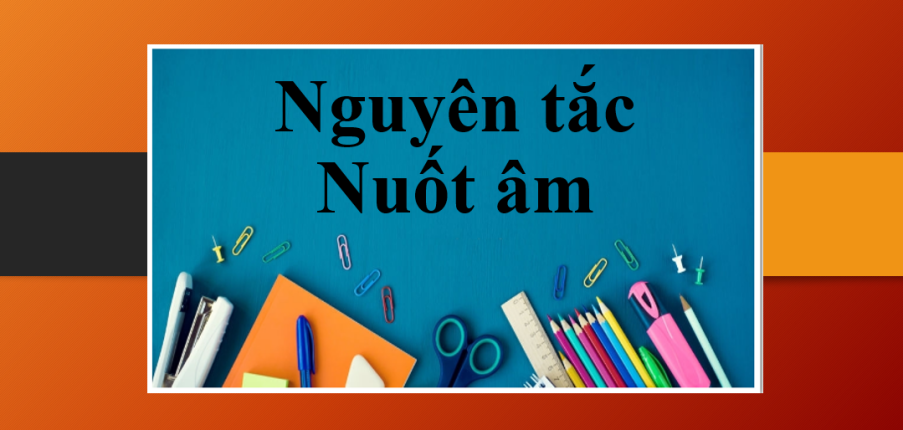 Nguyên tắc Nuốt âm | Định nghĩa, các trường hợp âm bị nuốt và cách luyện nuốt âm đơn giản (2025)
