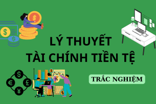 Câu hỏi trắc nghiệm Lý thuyết tài chính tiền tệ | Tổng hợp (2025)
