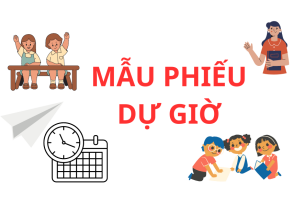 Mẫu phiếu dự giờ và cách đánh giá tiết dạy dự giờ?
