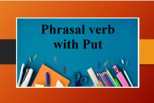 Phrasal verb with Put | Cụm động từ với Put | Khái niệm, cụm động từ đi kèm và bài tập vận dụng (2025)