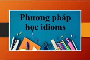 Phương pháp học idioms thông dụng, hiệu quả trong tiếng Anh (2025)